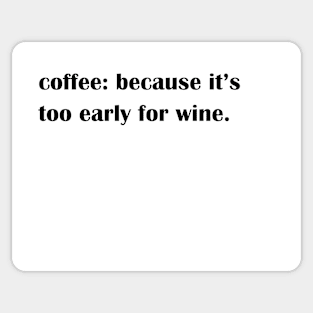 Coffee: because it's too early for wine. Sticker